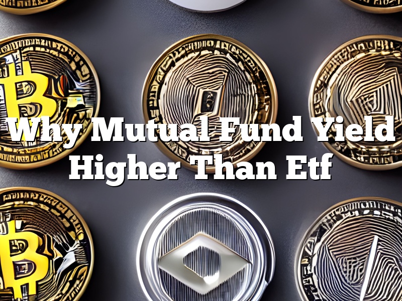 Why Mutual Fund Yield Higher Than Etf