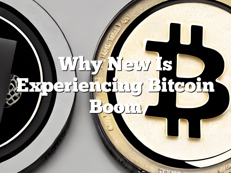 Why New Is Experiencing Bitcoin Boom