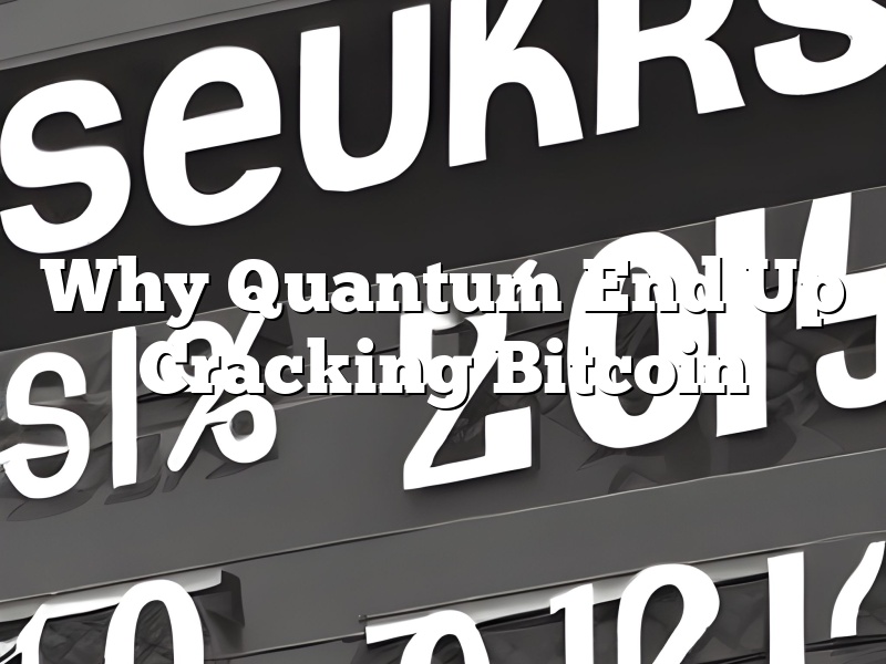 Why Quantum End Up Cracking Bitcoin