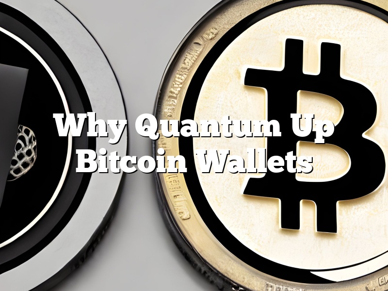 Why Quantum Up Bitcoin Wallets