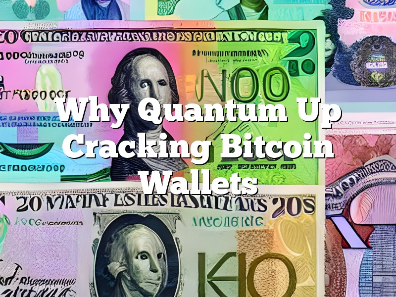 Why Quantum Up Cracking Bitcoin Wallets