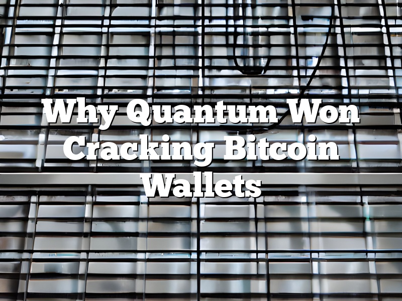 Why Quantum Won Cracking Bitcoin Wallets