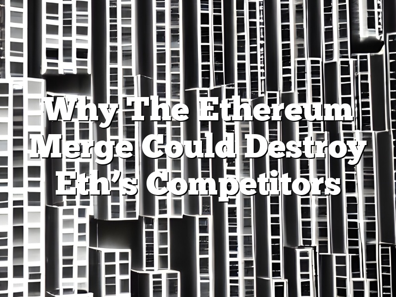 Why The Ethereum Merge Could Destroy Eth’s Competitors