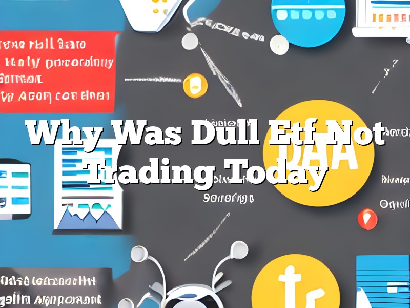 Why Was Dull Etf Not Trading Today