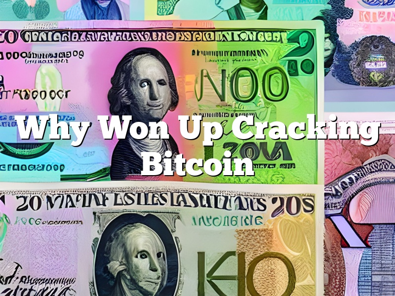 Why Won Up Cracking Bitcoin