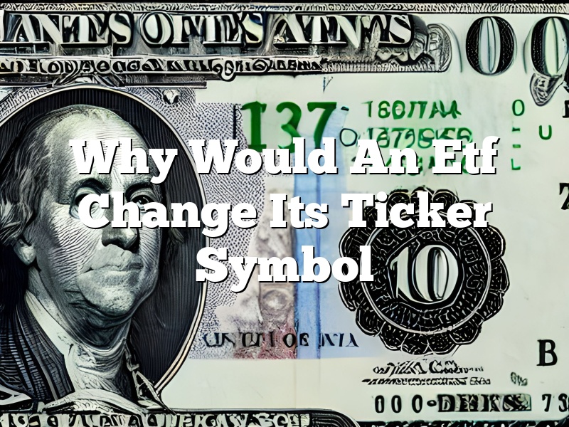 Why Would An Etf Change Its Ticker Symbol