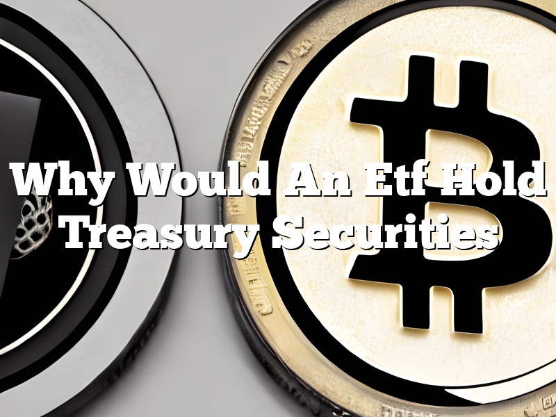 Why Would An Etf Hold Treasury Securities