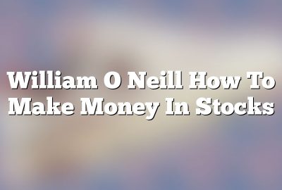 William O Neill How To Make Money In Stocks