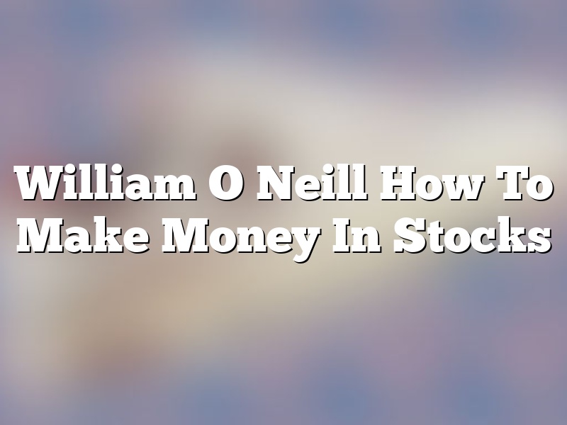 William O Neill How To Make Money In Stocks