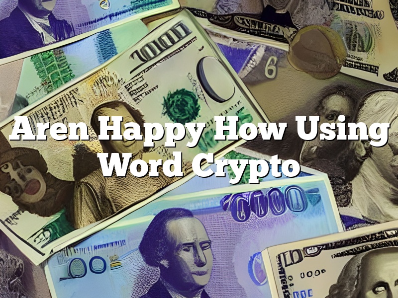 Aren Happy How Using Word Crypto
