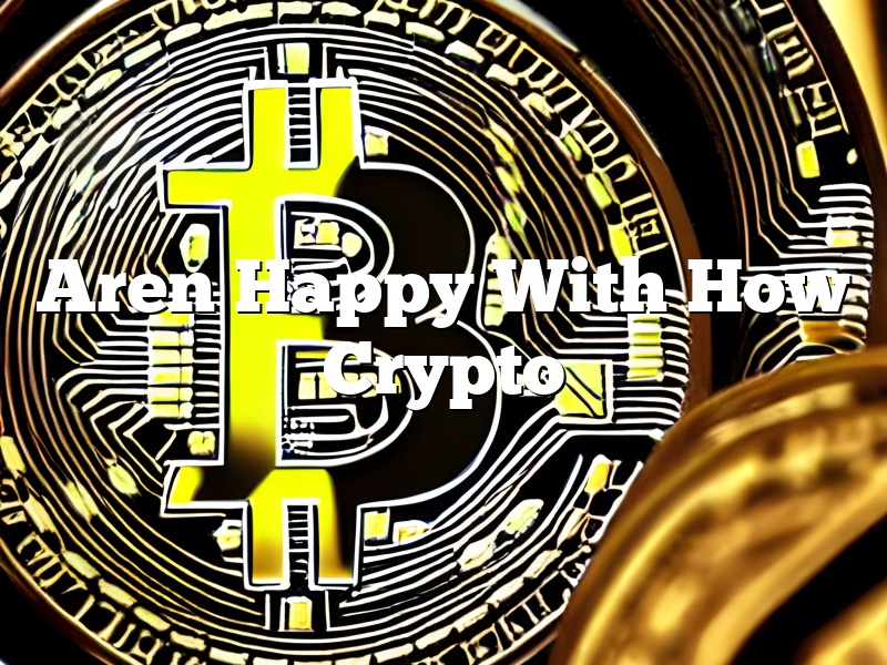 Aren Happy With How Crypto