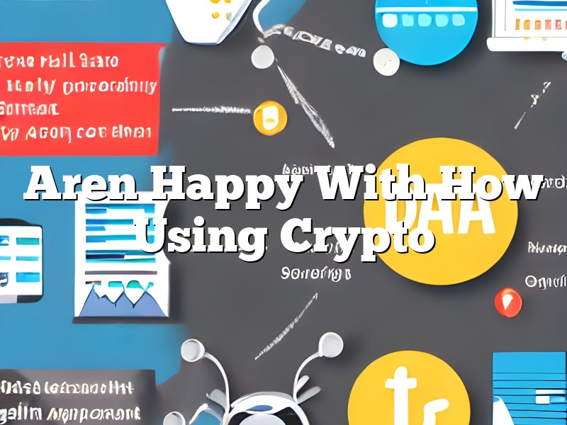 Aren Happy With How Using Crypto