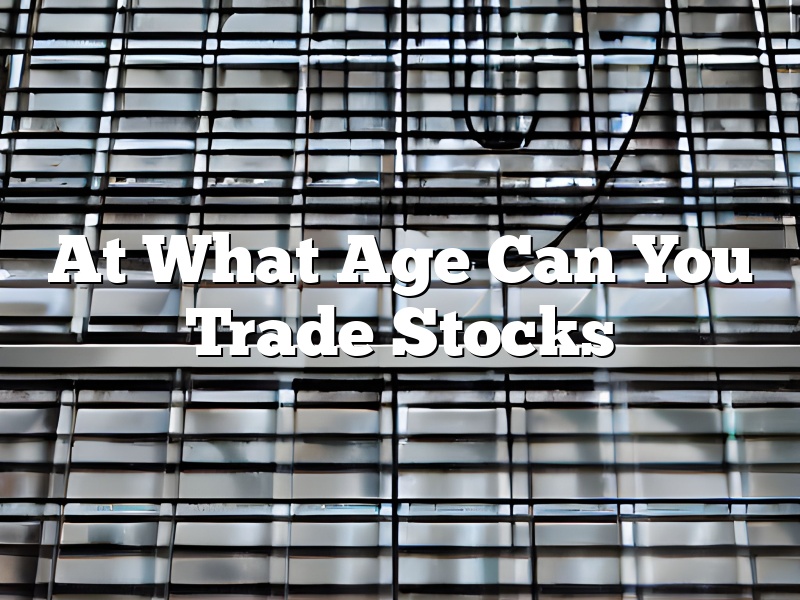 At What Age Can You Trade Stocks