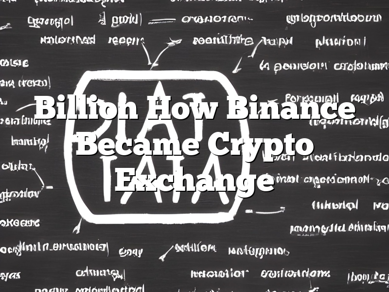 Billion How Binance Became Crypto Exchange