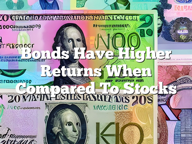 Bonds Have Higher Returns When Compared To Stocks