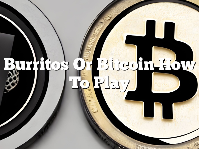 Burritos Or Bitcoin How To Play