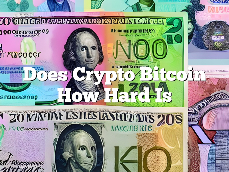 Does Crypto Bitcoin How Hard Is