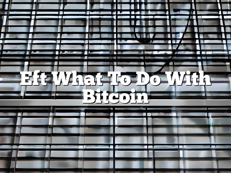 Eft What To Do With Bitcoin