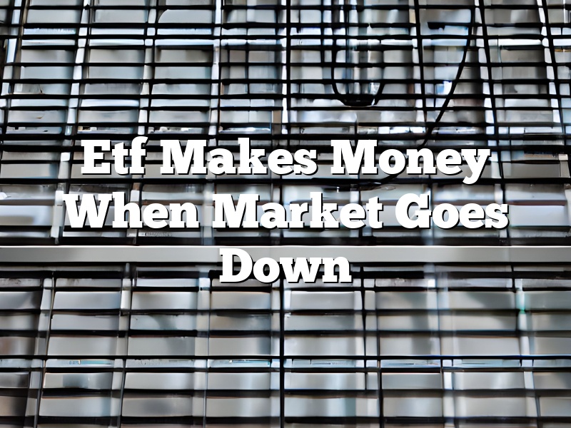 Etf Makes Money When Market Goes Down