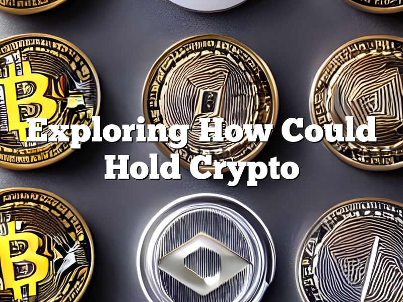 Exploring How Could Hold Crypto