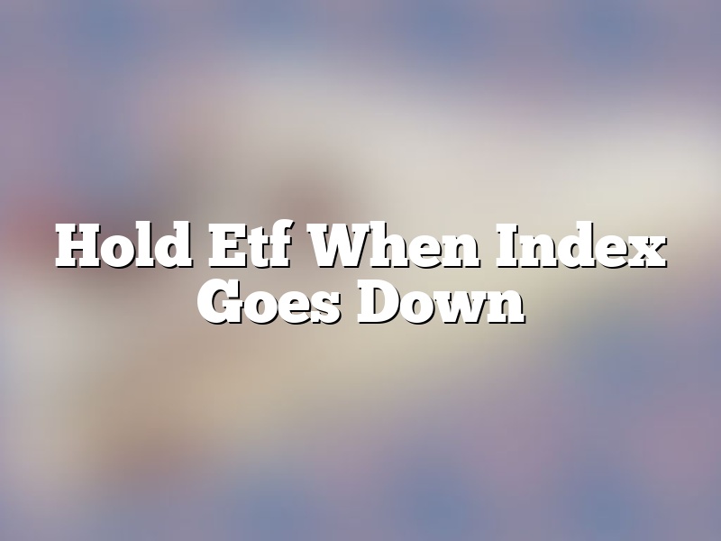Hold Etf When Index Goes Down