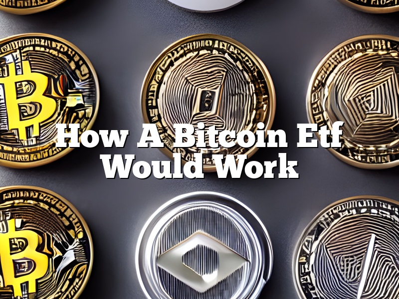 How A Bitcoin Etf Would Work