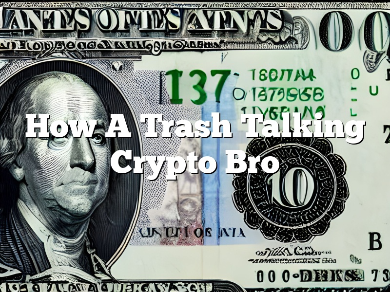 How A Trash Talking Crypto Bro