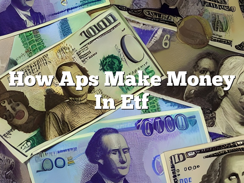 How Aps Make Money In Etf