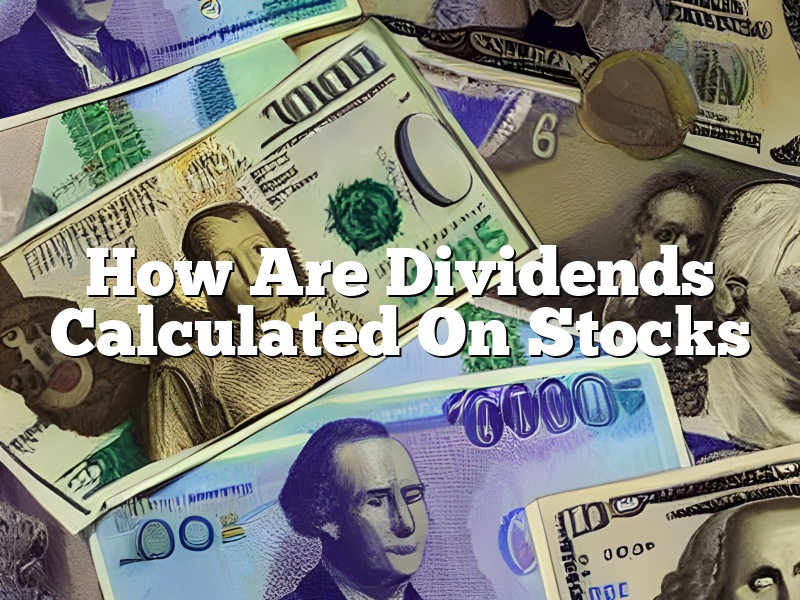 How Are Dividends Calculated On Stocks