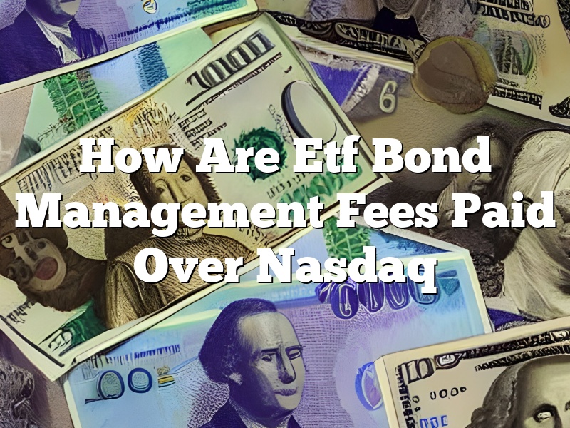 How Are Etf Bond Management Fees Paid Over Nasdaq