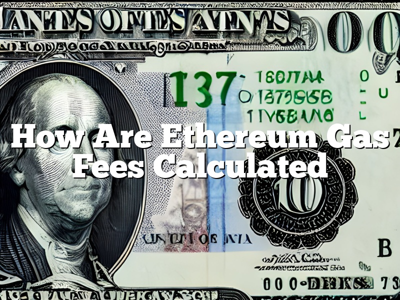 How Are Ethereum Gas Fees Calculated