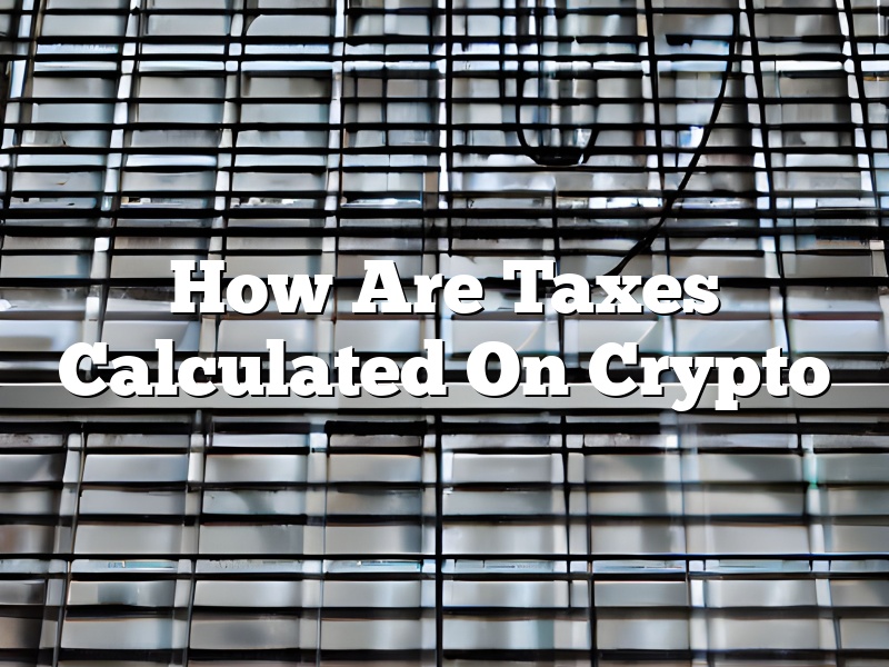 How Are Taxes Calculated On Crypto