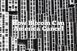 How Bitcoin Can America Cancel