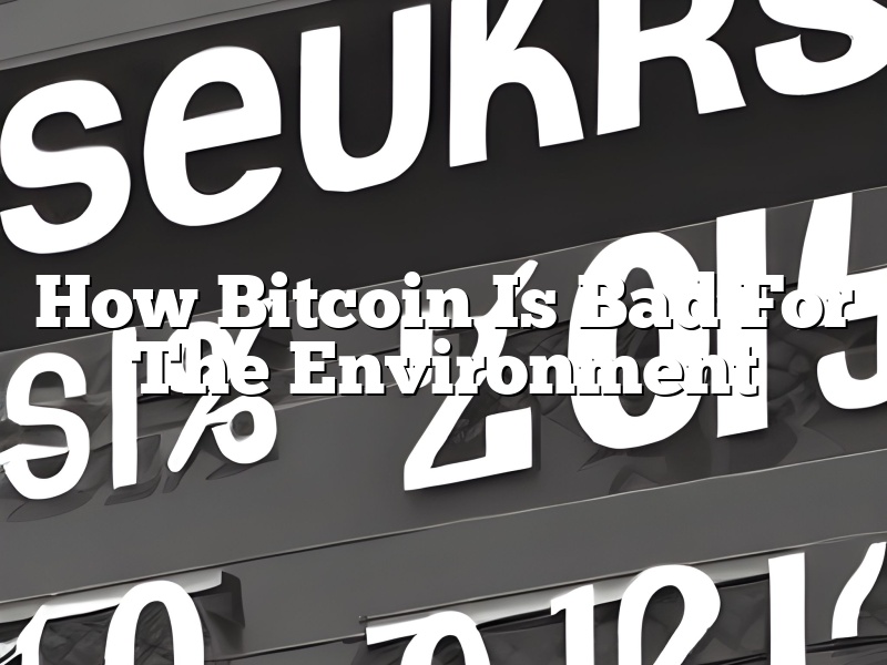 How Bitcoin Is Bad For The Environment