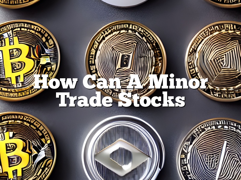 How Can A Minor Trade Stocks