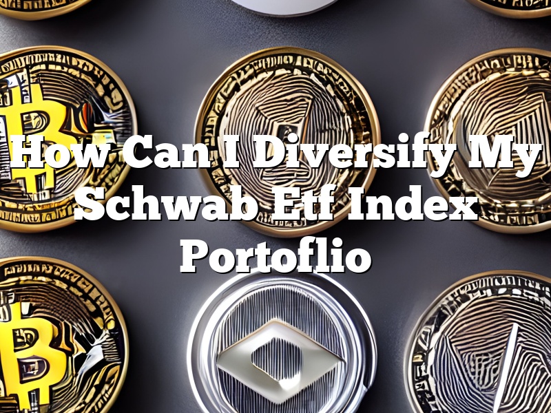 How Can I Diversify My Schwab Etf Index Portoflio
