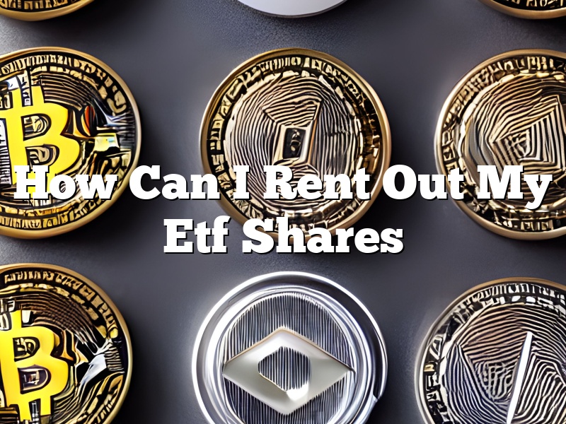 How Can I Rent Out My Etf Shares