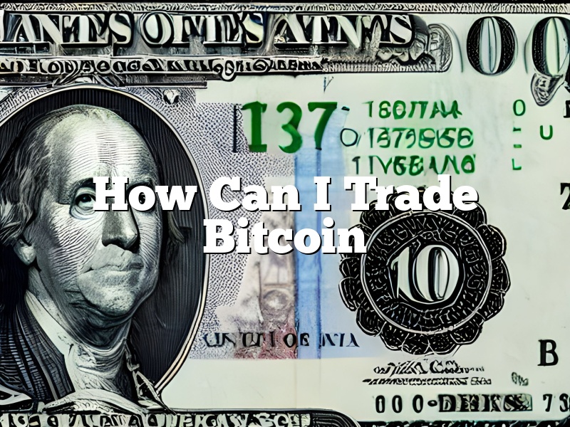 How Can I Trade Bitcoin