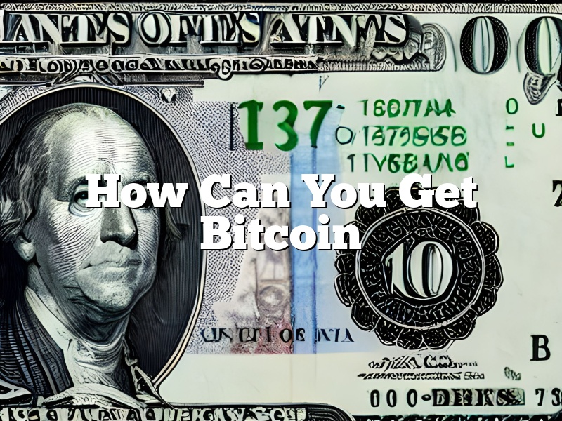 How Can You Get Bitcoin