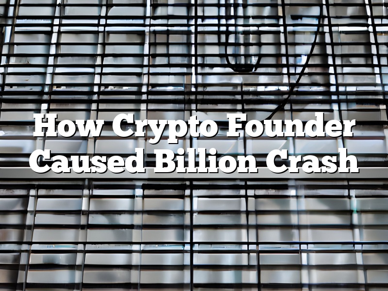 How Crypto Founder Caused Billion Crash