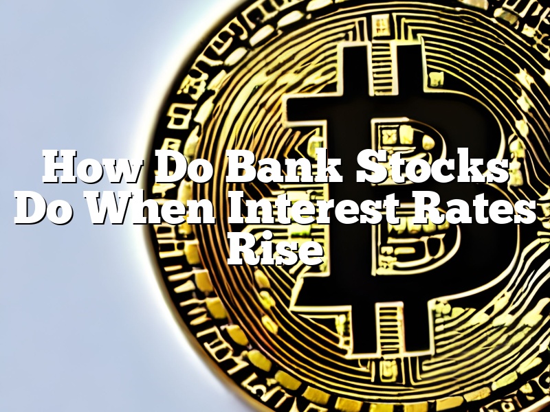 How Do Bank Stocks Do When Interest Rates Rise
