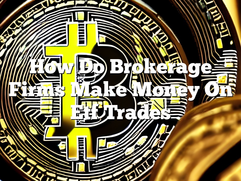 How Do Brokerage Firms Make Money On Etf Trades