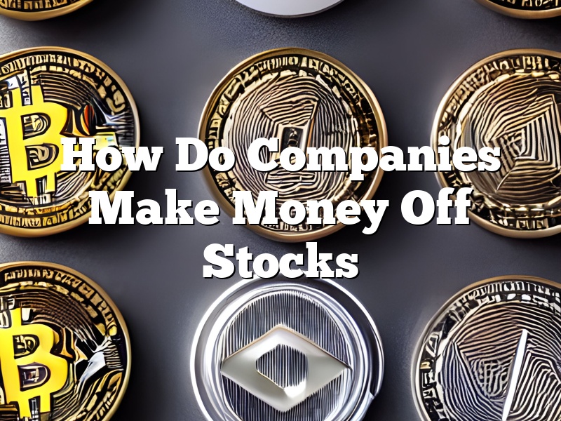 How Do Companies Make Money Off Stocks