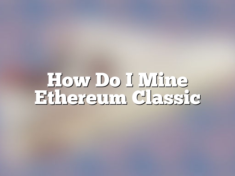 How Do I Mine Ethereum Classic