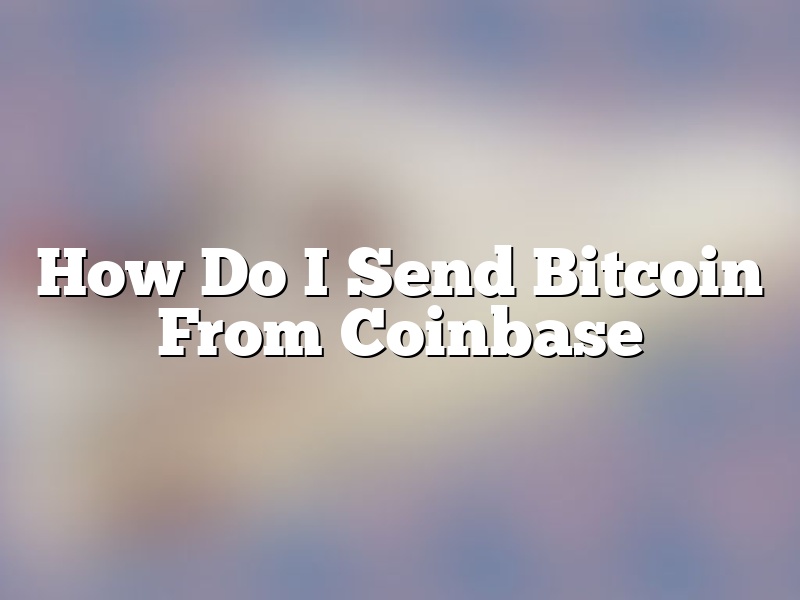 How Do I Send Bitcoin From Coinbase