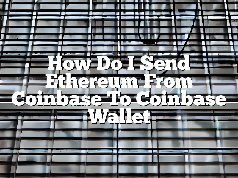How Do I Send Ethereum From Coinbase To Coinbase Wallet