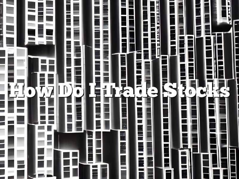 How Do I Trade Stocks