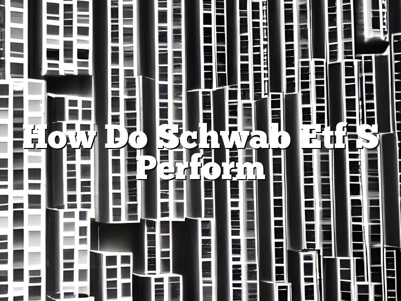 How Do Schwab Etf S Perform