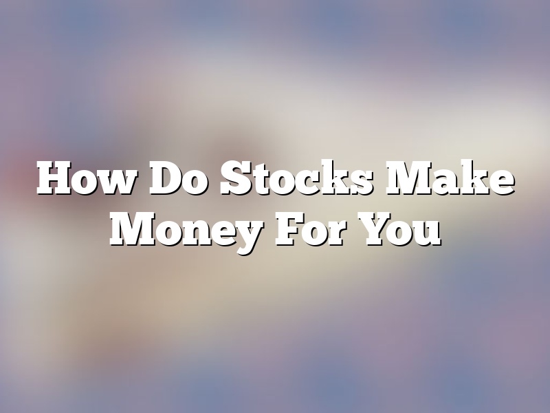 How Do Stocks Make Money For You