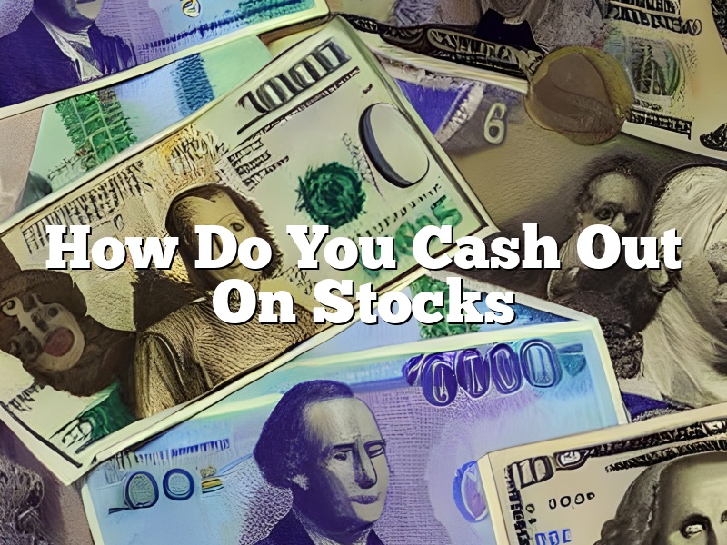 How Do You Cash Out On Stocks